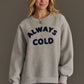 Always Cold Sweatshirt