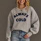 Always Cold Sweatshirt